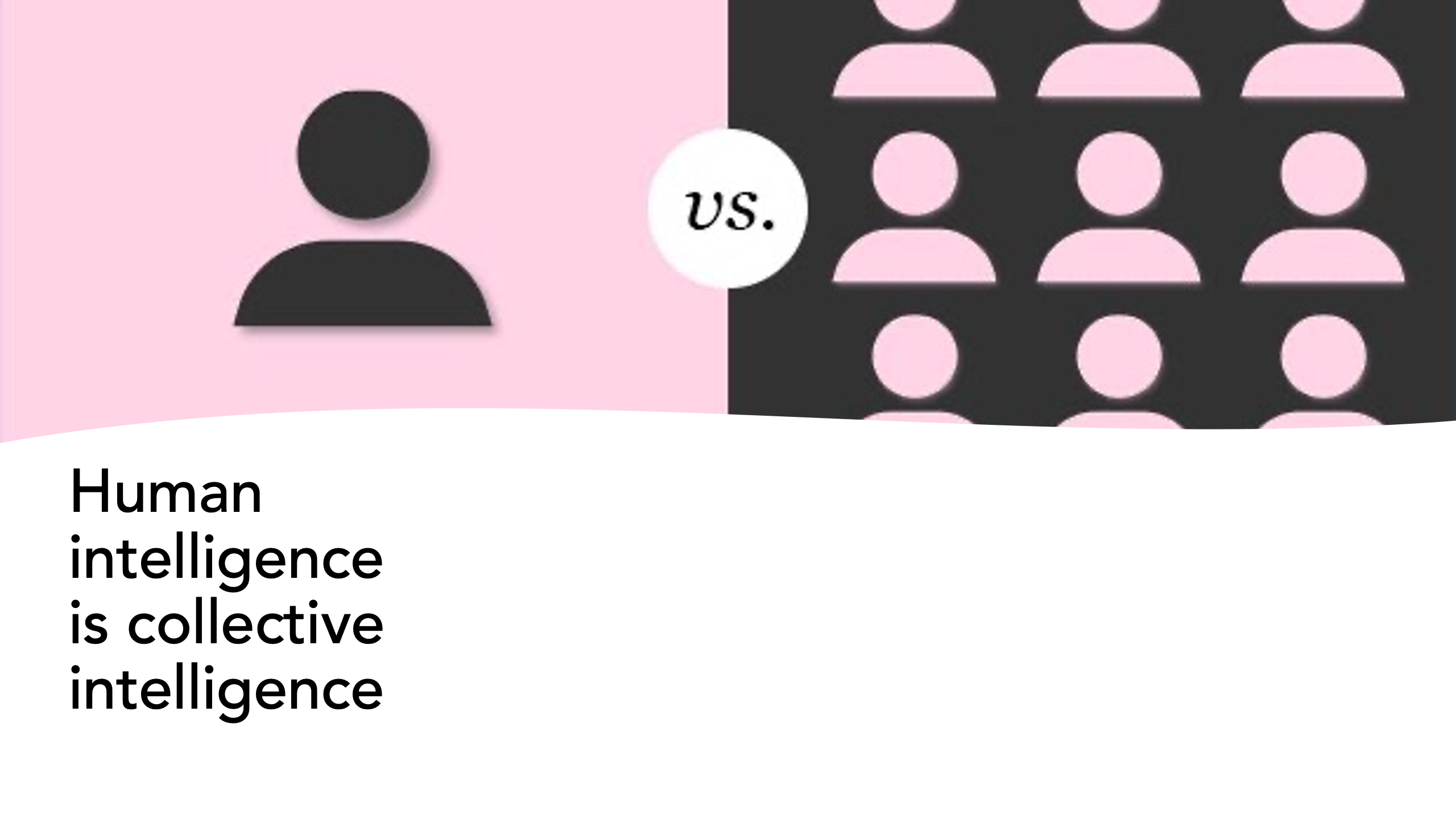 One person versus many, with the text 'Human intelligence is collective intelligence'